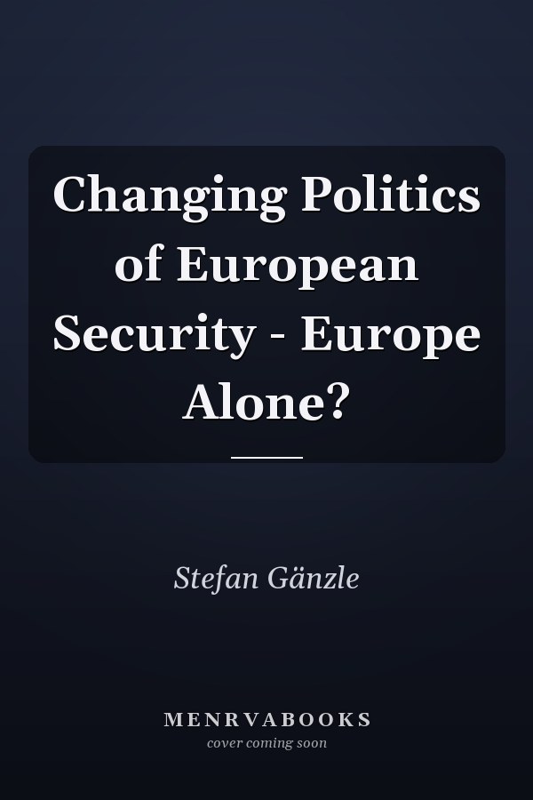 Changing Politics of European Security - Europe Alone?