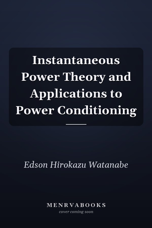 Instantaneous Power Theory and Applications to Power Conditioning