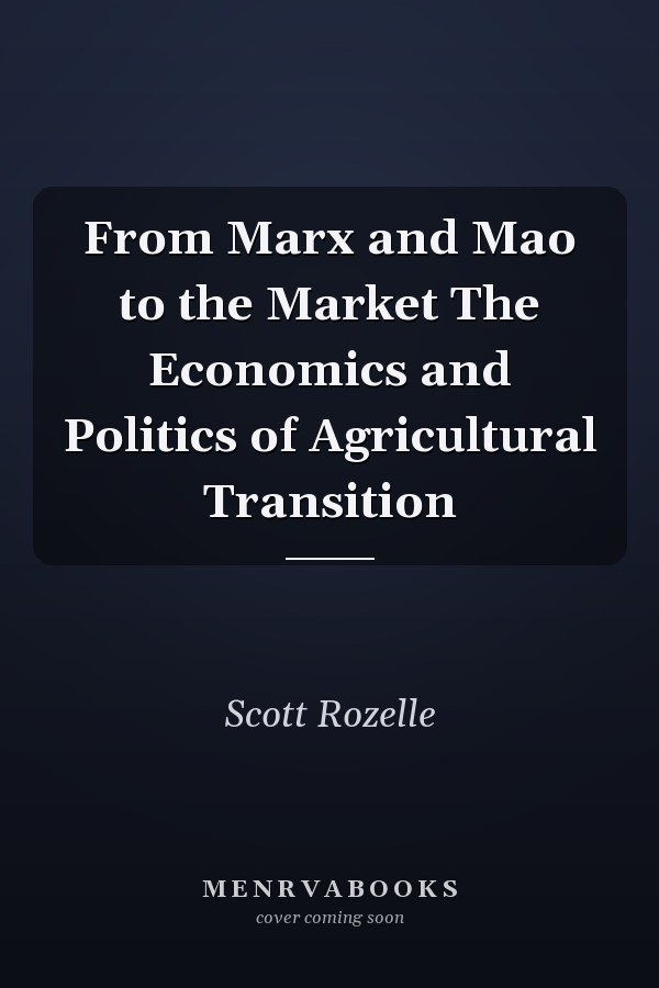 From Marx and Mao to the Market The Economics and Politics of Agricultural Transition