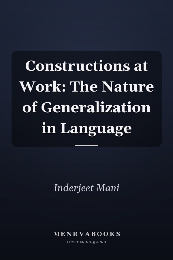 Constructions at Work: The Nature of Generalization in Language