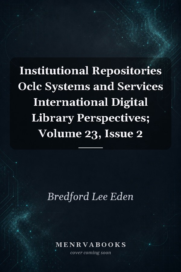 Institutional Repositories Oclc Systems and Services International Digital Library Perspectives; Volume 23, Issue 2