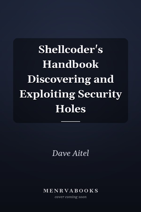 Shellcoder's Handbook Discovering and Exploiting Security Holes