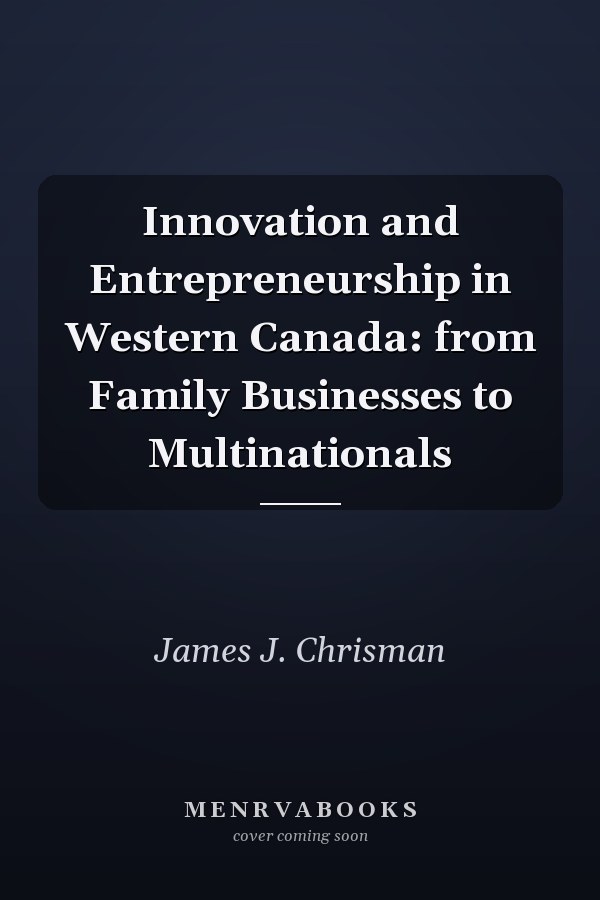 Innovation and Entrepreneurship in Western Canada: from Family Businesses to Multinationals