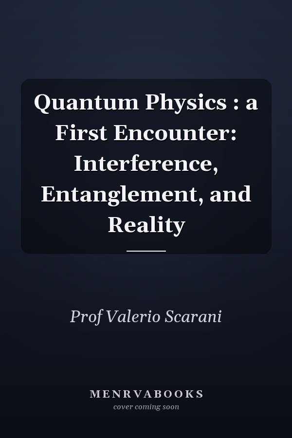 Quantum Physics : a First Encounter: Interference, Entanglement, and Reality