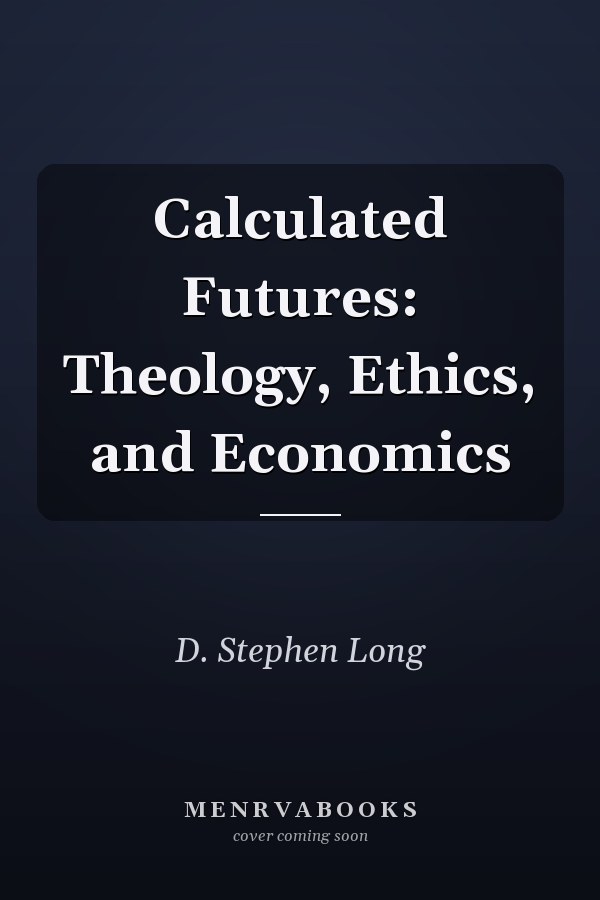 Calculated Futures: Theology, Ethics, and Economics