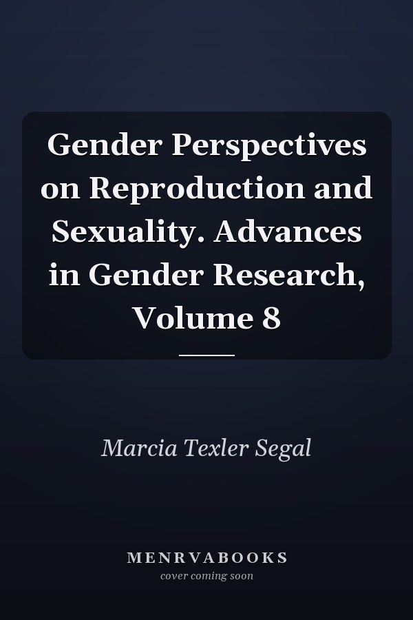 Gender Perspectives on Reproduction and Sexuality. Advances in Gender Research, Volume 8