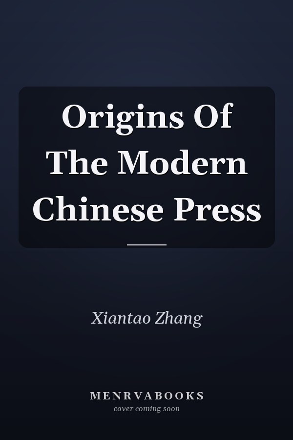 Origins Of The Modern Chinese Press
