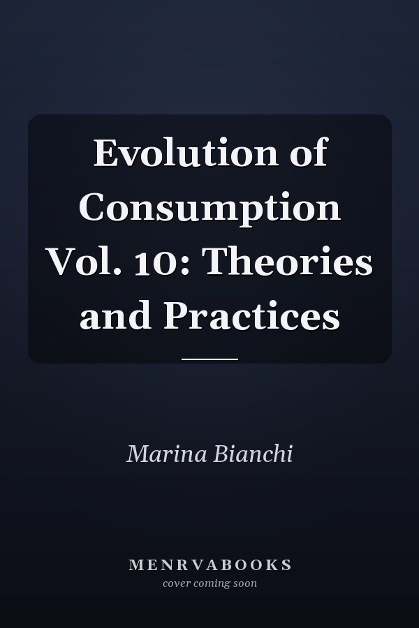 Evolution of Consumption Vol. 10: Theories and Practices