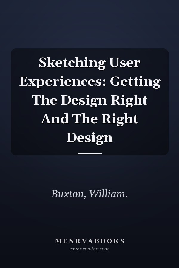 Sketching User Experiences: Getting The Design Right And The Right Design