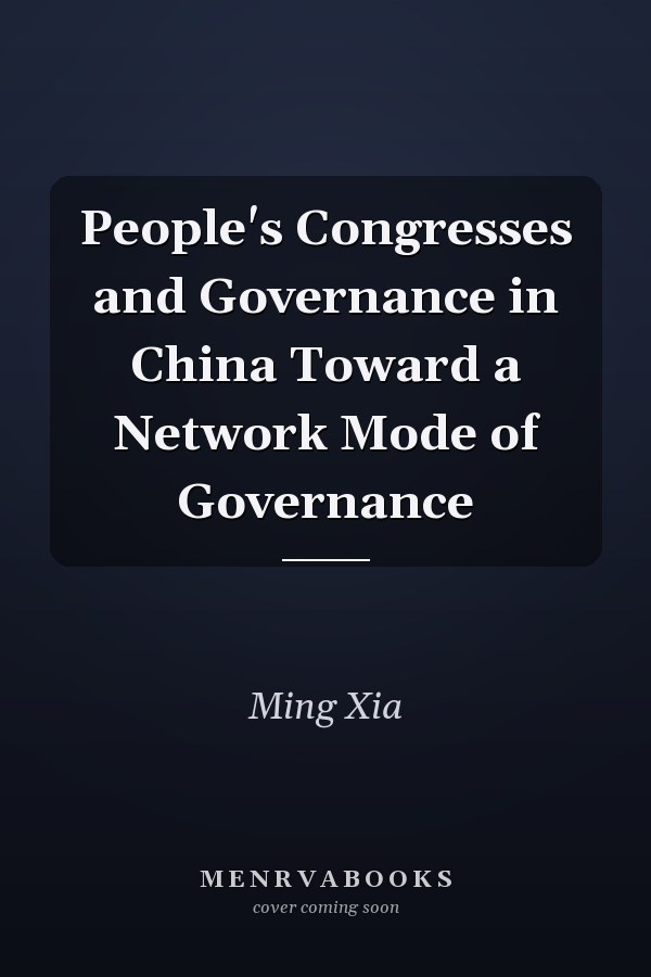 People's Congresses and Governance in China Toward a Network Mode of Governance