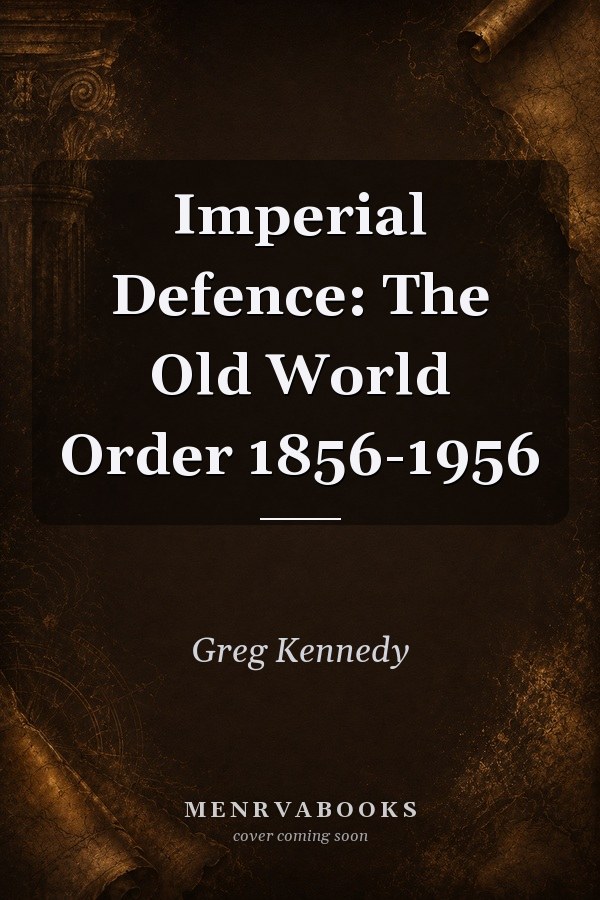 Imperial Defence: the Old World Order 1856-1956