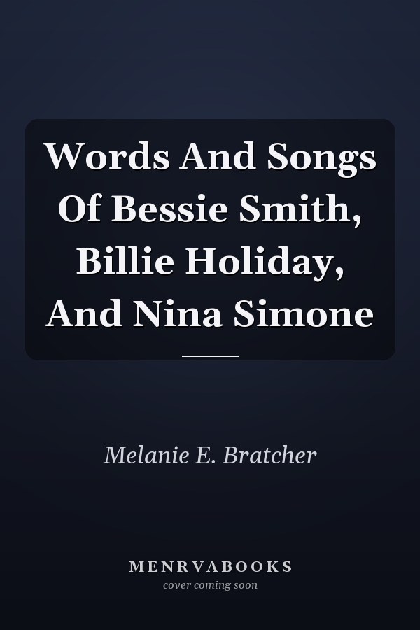 Words And Songs Of Bessie Smith, Billie Holiday, And Nina Simone
