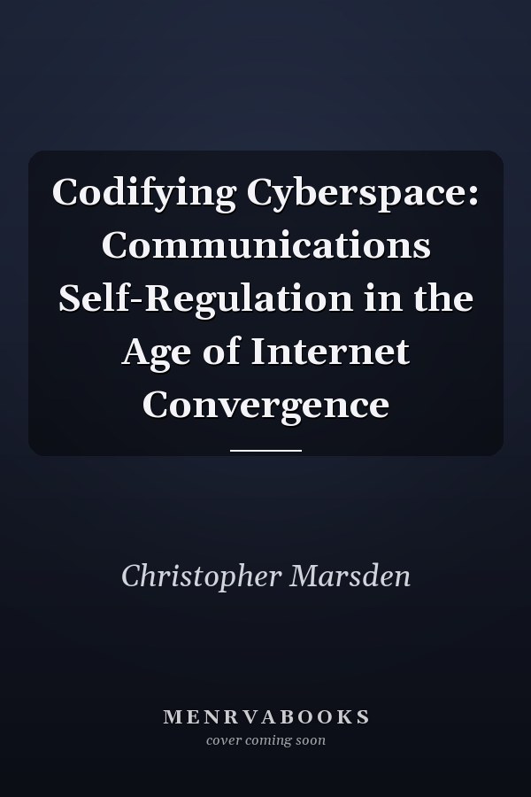 Codifying Cyberspace: Communications Self-Regulation in the Age of Internet Convergence