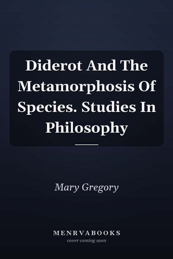 Diderot And The Metamorphosis Of Species. Studies In Philosophy