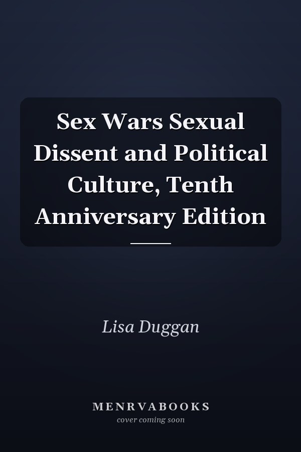 Sex Wars Sexual Dissent and Political Culture, Tenth Anniversary Edition