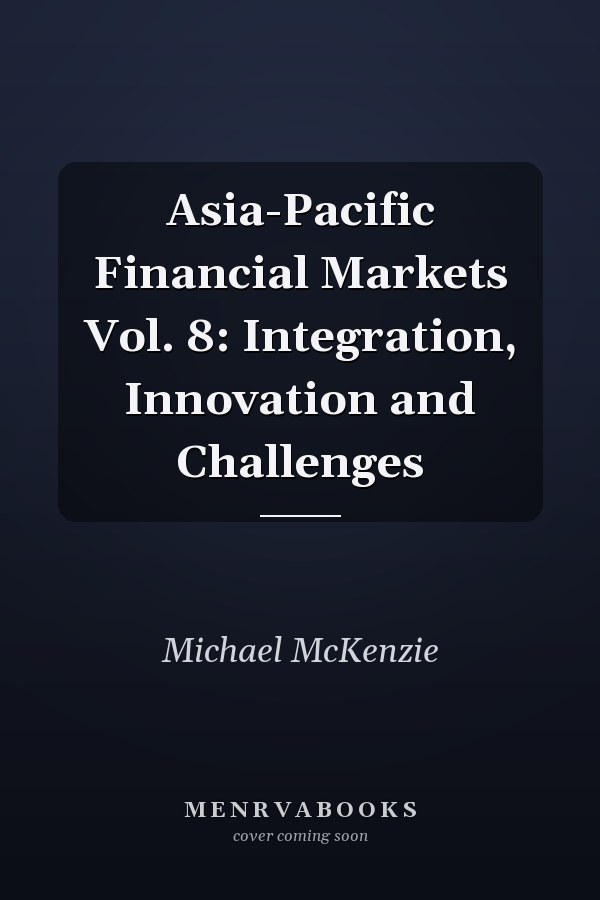 Asia-Pacific Financial Markets Vol. 8: Integration, Innovation and Challenges