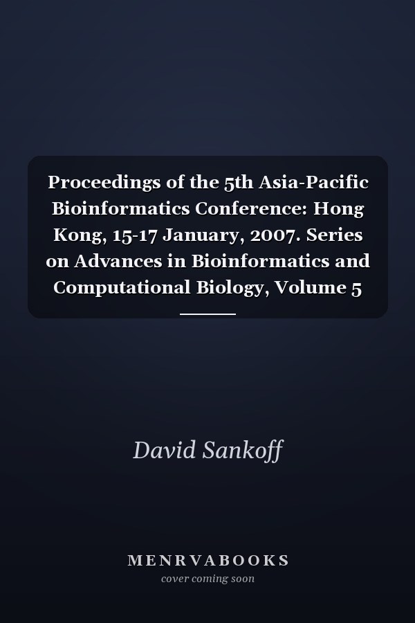 Proceedings of the 5th Asia-Pacific Bioinformatics Conference: Hong Kong, 15-17 January, 2007. Series on Advances in Bioinformatics and Computational Biology, Volume 5