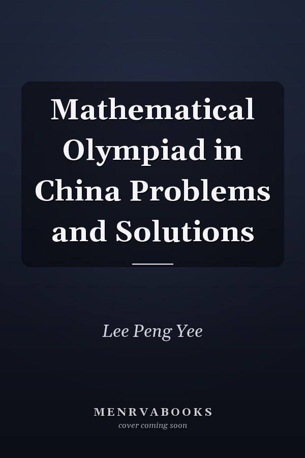 Mathematical Olympiad in China Problems and Solutions