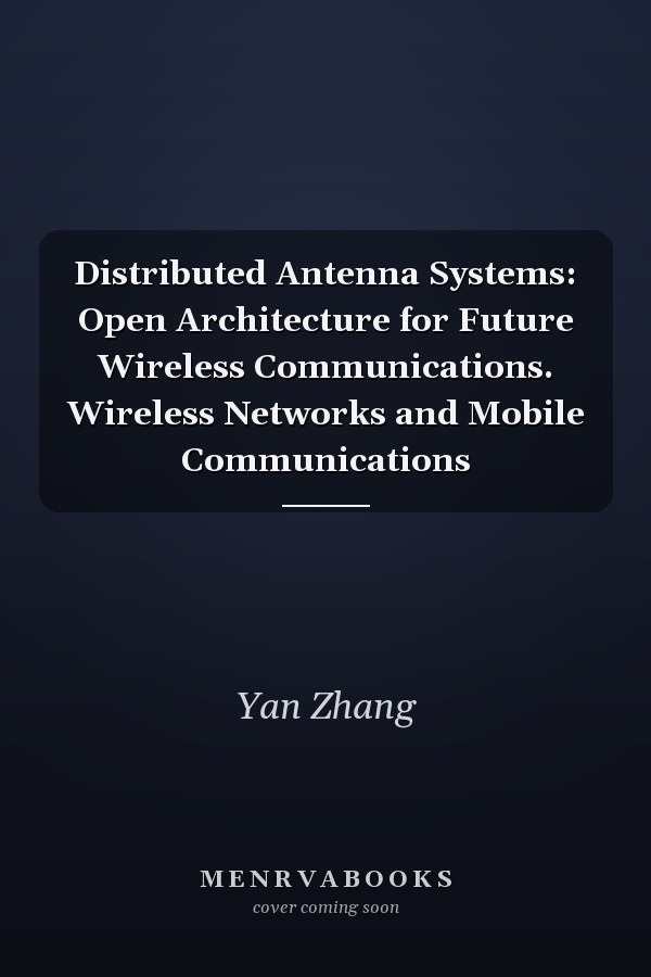 Distributed Antenna Systems: Open Architecture for Future Wireless Communications. Wireless Networks and Mobile Communications