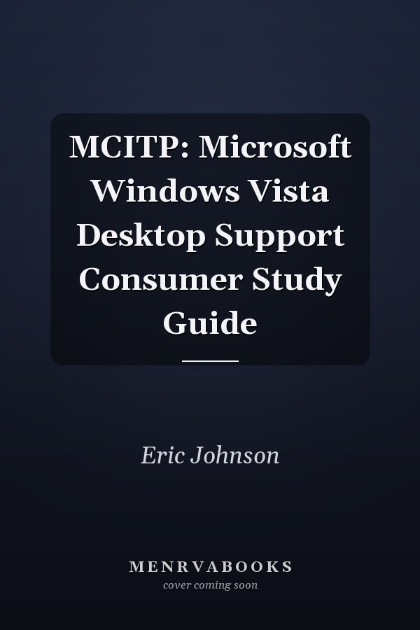 MCITP: Microsoft Windows Vista Desktop Support Consumer Study Guide