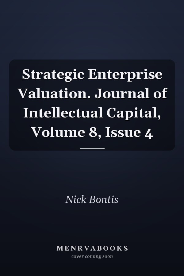 Strategic Enterprise Valuation. Journal of Intellectual Capital, Volume 8, Issue 4