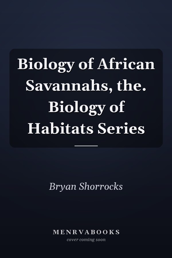 Biology of African Savannahs, the. Biology of Habitats Series