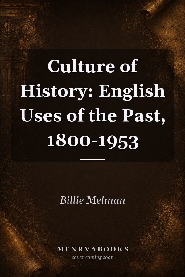 Culture of History: English Uses of the Past, 1800-1953