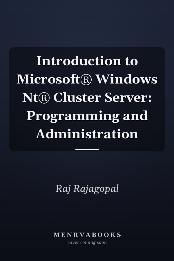 Introduction to Microsoft® Windows Nt® Cluster Server: Programming and Administration