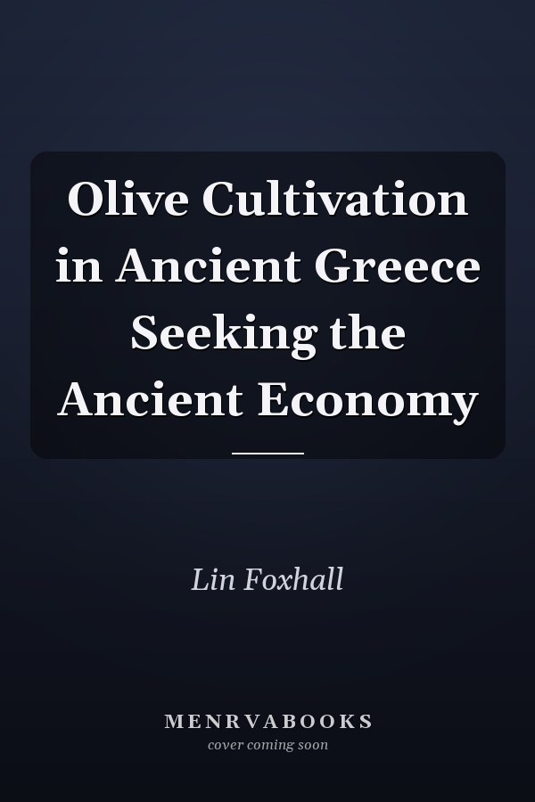 Olive Cultivation in Ancient Greece Seeking the Ancient Economy