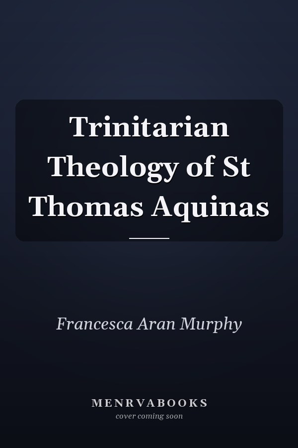 Trinitarian Theology of St Thomas Aquinas