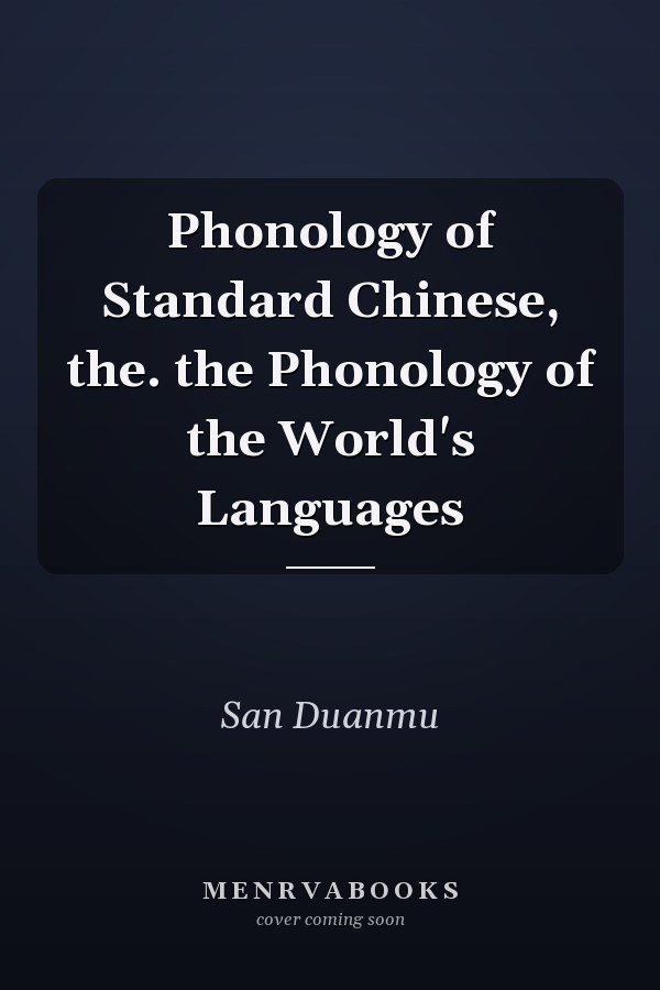 Phonology of Standard Chinese, the. the Phonology of the World's Languages