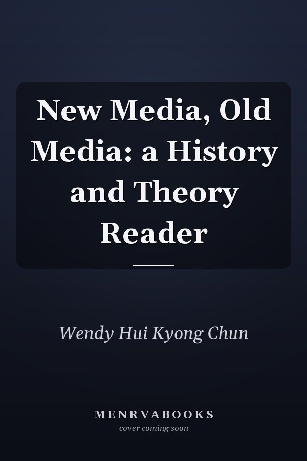 New Media, Old Media: a History and Theory Reader