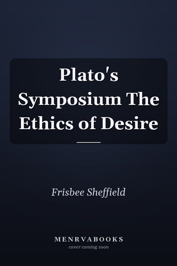 Plato's Symposium The Ethics of Desire