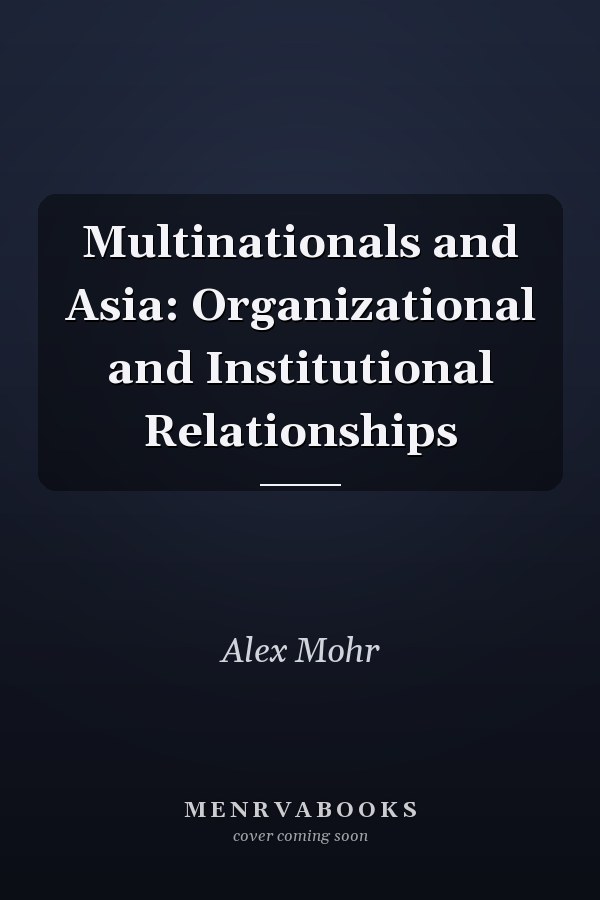 Multinationals and Asia: Organizational and Institutional Relationships