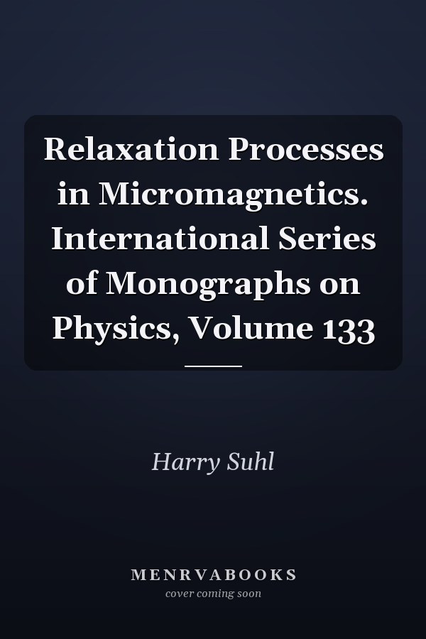 Relaxation Processes in Micromagnetics. International Series of Monographs on Physics, Volume 133