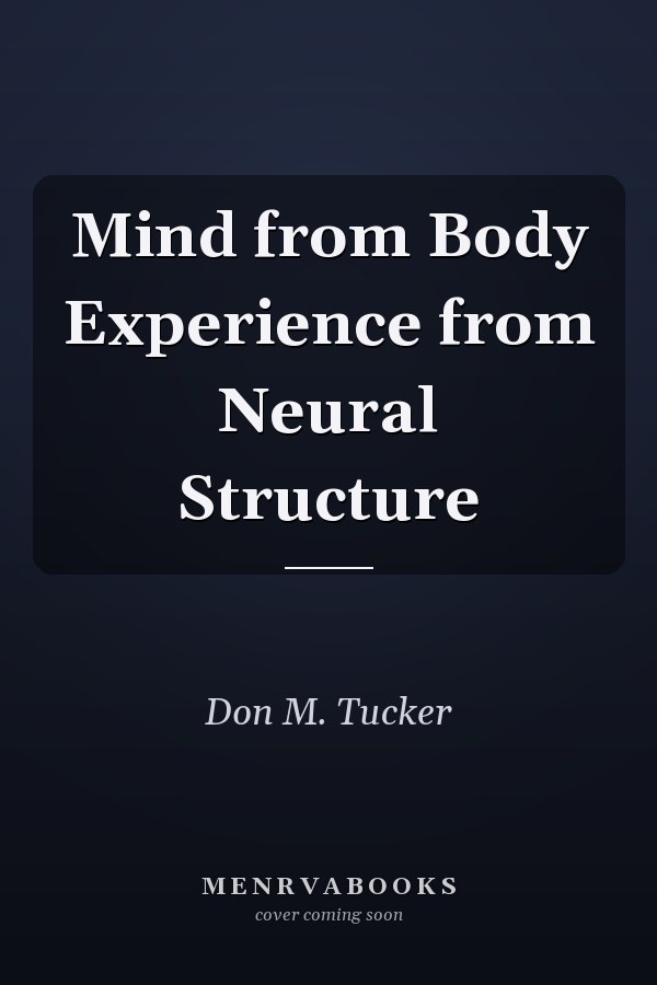 Mind from Body Experience from Neural Structure
