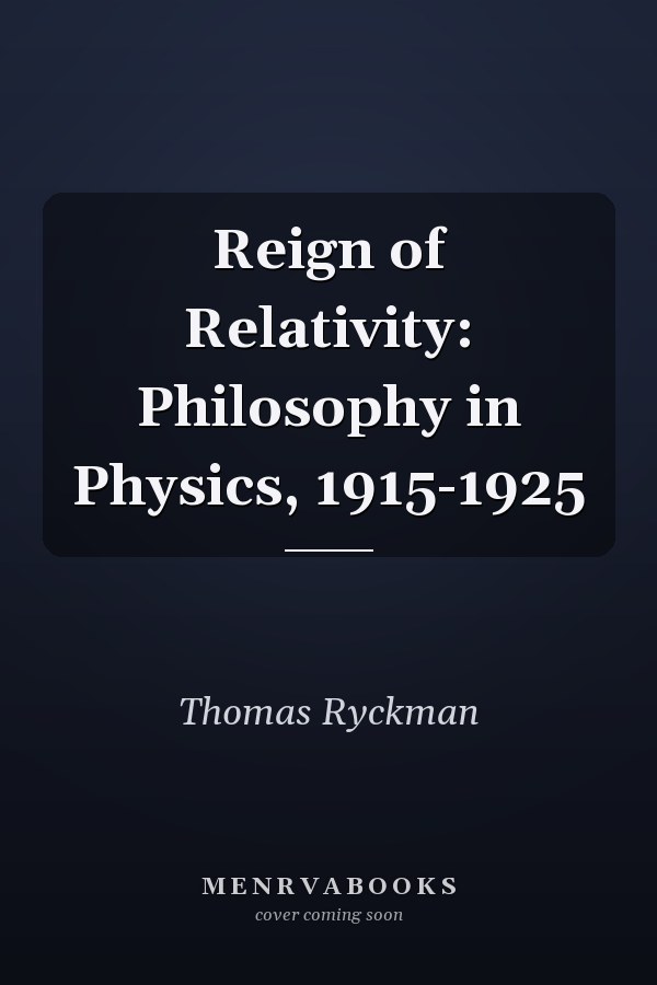 Reign of Relativity: Philosophy in Physics, 1915-1925