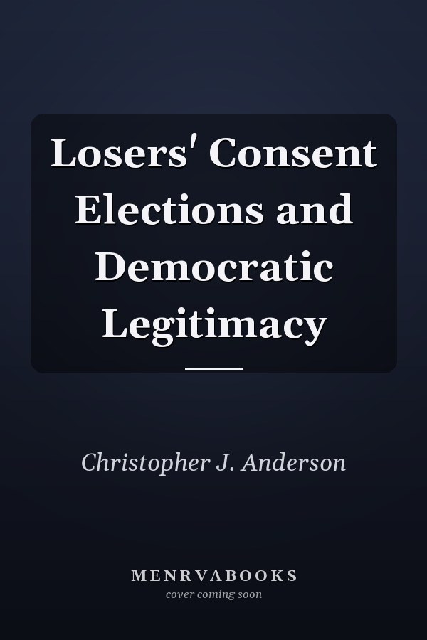 Losers' Consent Elections and Democratic Legitimacy