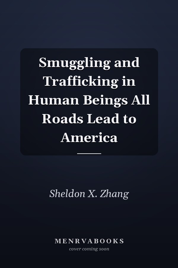Smuggling and Trafficking in Human Beings All Roads Lead to America