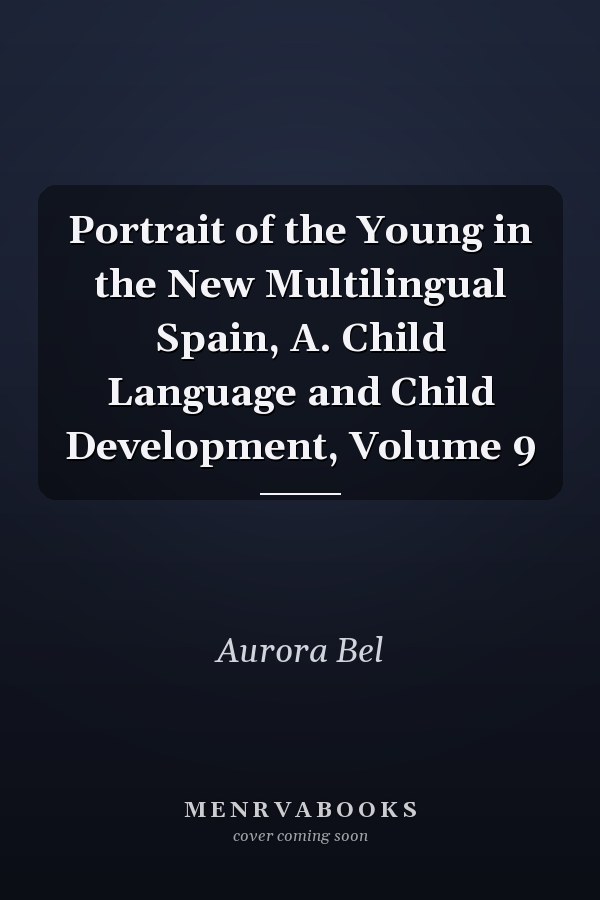 Portrait of the Young in the New Multilingual Spain, A. Child Language and Child Development, Volume 9