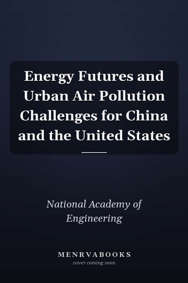 Energy Futures and Urban Air Pollution Challenges for China and the United States