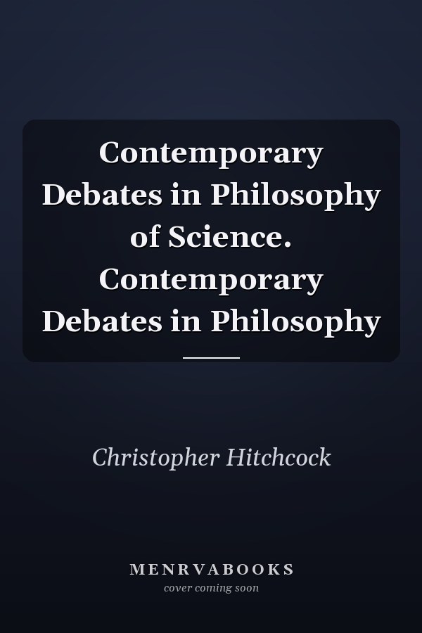 Contemporary Debates in Philosophy of Science. Contemporary Debates in Philosophy