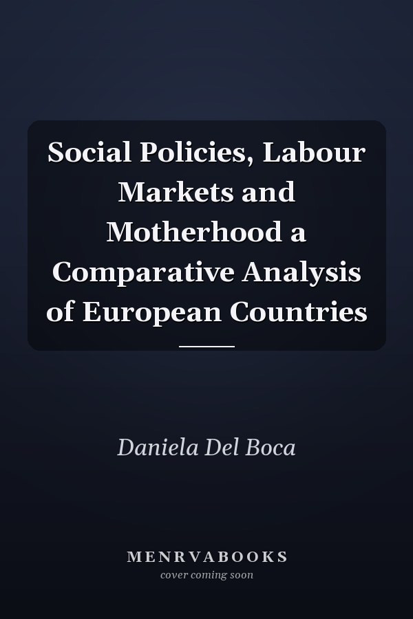 Social Policies, Labour Markets and Motherhood a Comparative Analysis of European Countries