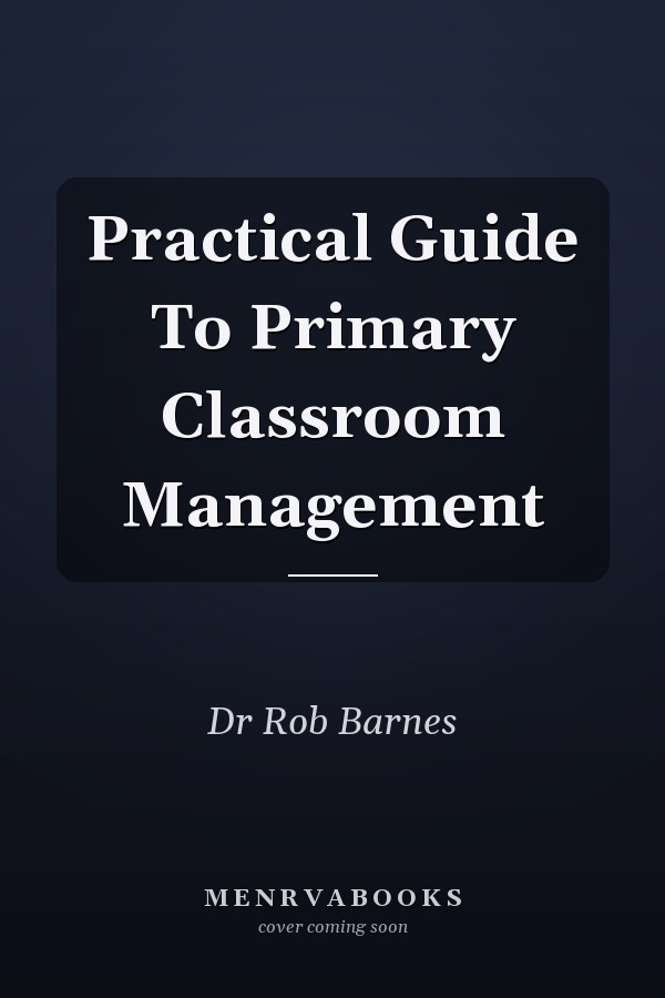 Practical Guide To Primary Classroom Management