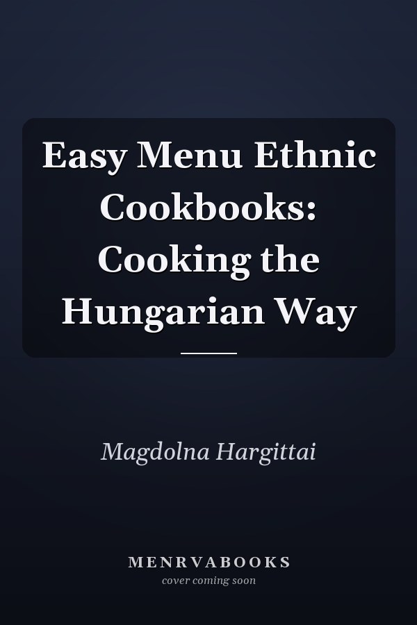 Easy Menu Ethnic Cookbooks: Cooking the Hungarian Way