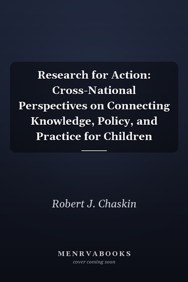 Research for Action: Cross-National Perspectives on Connecting Knowledge, Policy, and Practice for Children