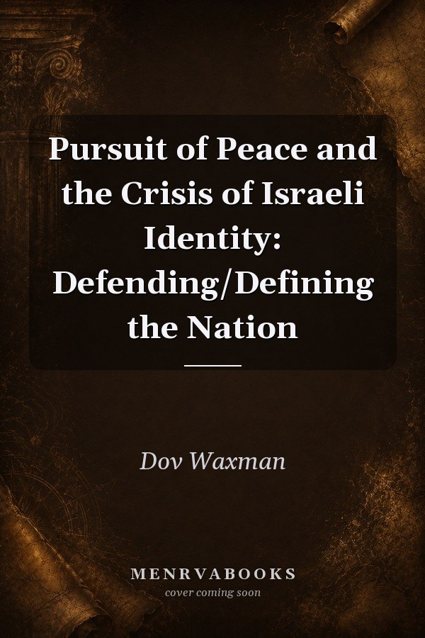 Pursuit of Peace and the Crisis of Israeli Identity: Defending/Defining the Nation