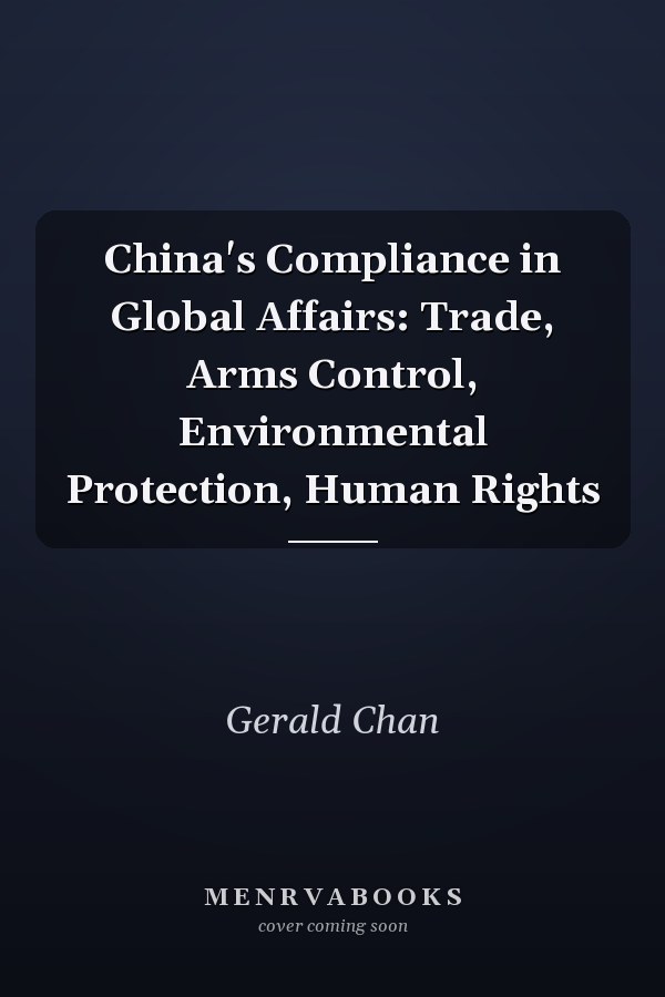 China's Compliance in Global Affairs: Trade, Arms Control, Environmental Protection, Human Rights