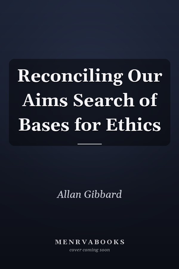 Reconciling Our Aims Search of Bases for Ethics