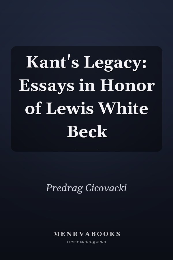 Kant's Legacy: Essays in Honor of Lewis White Beck